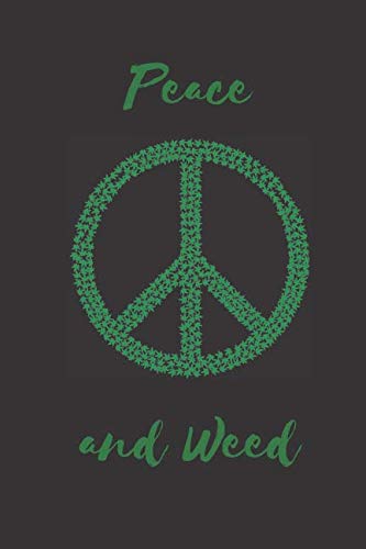 Peace and Weed: Marijuana Notebook: Funny Marijuana Journal, Cannabis Leaf Notebook for Drawing and Writing (110 Pages, Blank, 6 x 9)