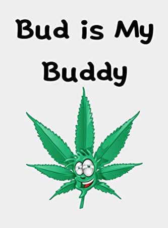 Bud Is My Buddy: Cannabis Journal For Strain Testing - Weed Smoker Notebook Gift - Medical Marijuana Logbook