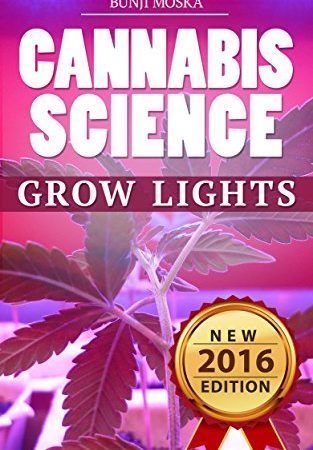 CANNABIS: Marijuana Growing Guide - Grow Lights (CANNABIS SCIENCE, Cannabis Cultivation, Grow Ops, Medical Marijuana Book 2)