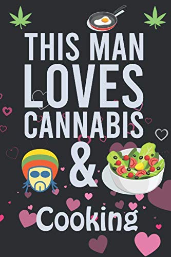 This Man Loves Cannabis & Cooking: Cannabis Composition Book, Notebook journal With line-doted pages For Cannabis and Cooking lover To Write In, Notebooks for men 6" X 9"